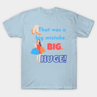 Big mistake Huge T-Shirt